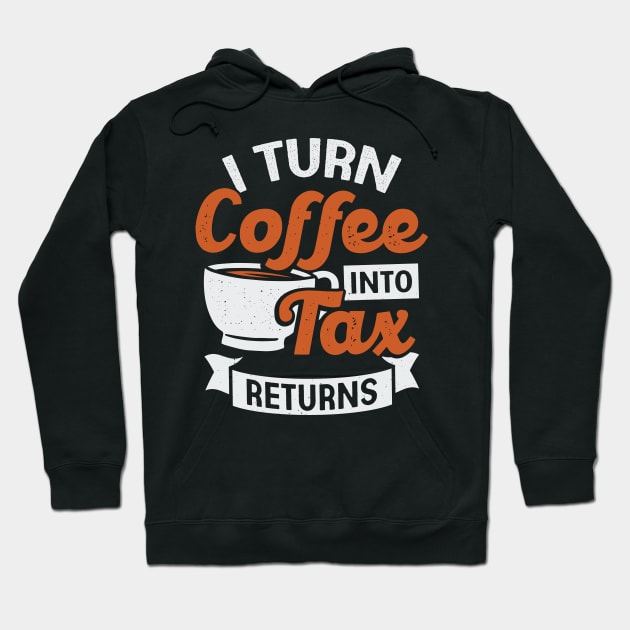 I Turn Coffee Into Tax Returns Accountant CPA Gift Hoodie by Dolde08